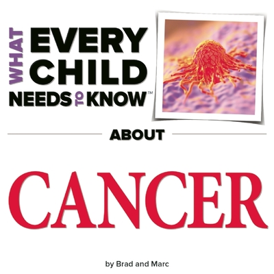 What Every Child Needs to Know about Cancer - Snyder, R Bradley, and Engelsgjerd, Marc