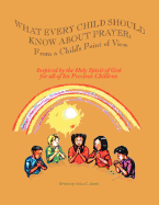 What Every Child Should Know about Prayer: From a Child's Point of View