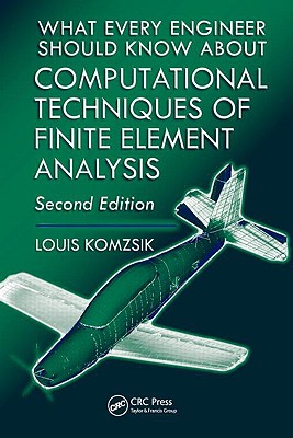 What Every Engineer Should Know about Computational Techniques of Finite Element Analysis - Komzsik, Louis