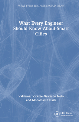 What Every Engineer Should Know About Smart Cities - Neto, Valdemar Vicente Graciano, and Kassab, Mohamad