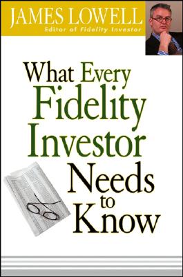 What Every Fidelity Investor Needs to Know - Lowell, James