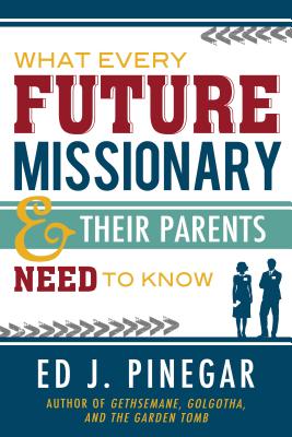 What Every Future Missionary & Their Parents Need to Know - Pinegar, Ed J