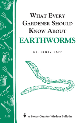 What Every Gardener Should Know about Earthworms - Hopp, Henry