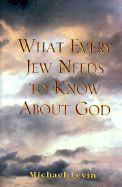 What Every Jew Needs to Know about God - Levin, Michael