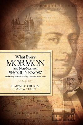 What Every Mormon (and Non-Mormon) Should Know - Gruss, Edmond C, and Thuet, Lane A