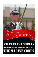 What Every Woman Should Know Before Joining the Marine Corps - Cabrera, A J