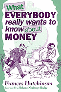 What Everybody Really Wants to Know about Money