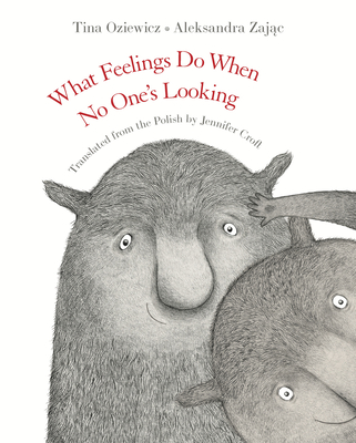 What Feelings Do When No One's Looking - Oziewicz, Tina, and Croft, Jennifer (Translated by)