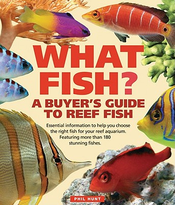 What Fish?: A Buyer's Guide to Reef Fish - Hunt, Phil