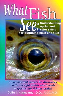 What Fish See - Kageyama, Colin, Dr., O.D.