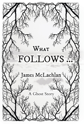 What Follows ...: A Ghost Story - McLachlan, James