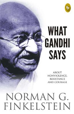 What Gandhi Says - Finkelstein, Norman G.