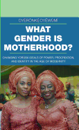 What Gender Is Motherhood?: Changing Yorb Ideals of Power, Procreation, and Identity in the Age of Modernity