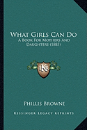 What Girls Can Do: A Book For Mothers And Daughters (1885)