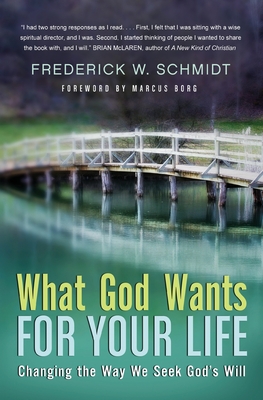 What God Wants for Your Life: Changing the Way We Seek God's Will - Schmidt, Frederick W