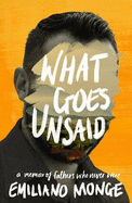 What Goes Unsaid: a memoir of fathers who never were