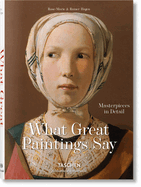 What Great Paintings Say. Masterpieces in Detail