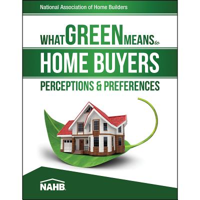 What Green Means to Home Buyers: Perceptions & Preferences - National Association of Home Builders