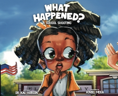 What Happened: A School Shooting - Hobson, Kali