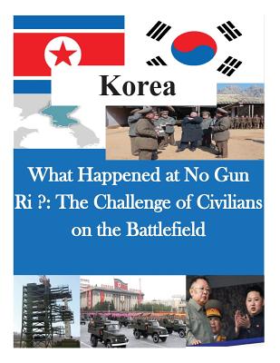 What Happened at No Gun Ri ?: The Challenge of Civilians on the Battlefield - Us Army Command and General Staff Colleg