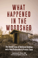 What Happened in the Woodshed: The Secret Lives of Battered Children and a New Profession to Protect Them