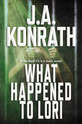 What Happened To Lori - The Complete Epic - Konrath, J A