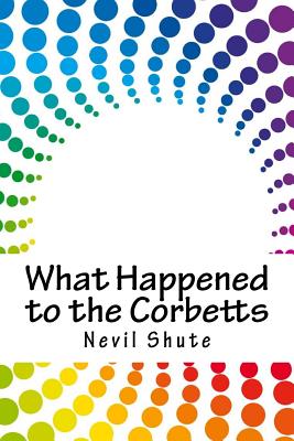 What Happened to the Corbetts - Shute, Nevil