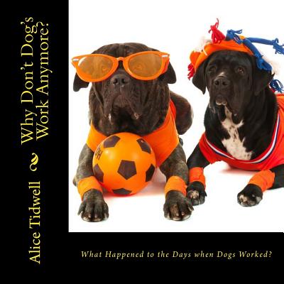 What Happened to the Days when Dogs Worked? - Tidwell, Alice E