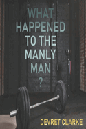 What Happened to the Manly Man?