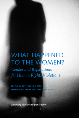 What Happened to the Women?: Gender and Reparations for Human Rights Violations - Rubio-Marn, Ruth