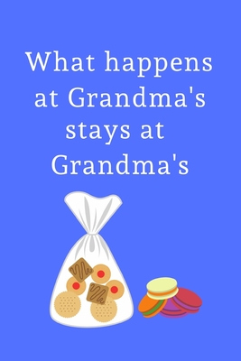 What happens at Grandma's stays at Grandma's: Small / journal / notebook. Gift for Grandma, Mothers Day, Christmas, Birthday, Grandpmother, Nanna - Publishing, Rebelcat