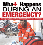 What Happens During an Emergency? Emergency Book for Kids Children's Reference & Nonfiction