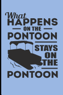 What Happens on the Pontoon Stays on the Pontoon: Sailing Journal Pontoon Boat - Blank Lined Journal Notebook Planner