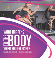 What Happens to the Body When You Exercise? Health Book for Kids Grade 5 Children's Health Books