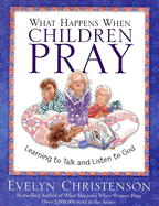 What Happens When Children Pray: Learning to Talk and Listen to God