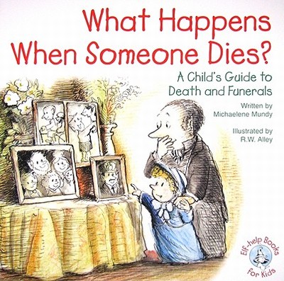 What Happens When Someone Dies?: A Child's Guide to Death and Funerals - Mundy, Michaelene