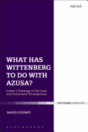 What Has Wittenberg to Do with Azusa?: Luther's Theology of the Cross and Pentecostal Triumphalism