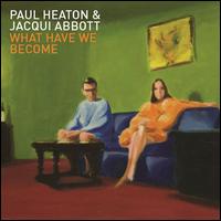 What Have We Become? [Deluxe Edition] - Paul Heaton/Jacqui Abbott