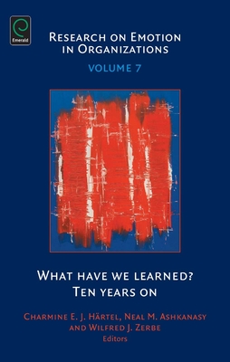 What Have We Learned?: Ten Years on - Hrtel, Charmine E J (Editor), and Zerbe, Wilfred J (Editor), and Ashkanasy, Neal M, Dr. (Editor)