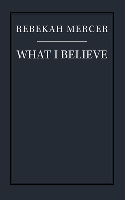 What I Believe - Mercer, Rebekah, and Hanson, Victor Davis (Introduction by)