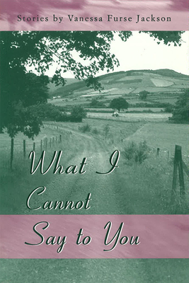 What I Cannot Say to You - Jackson, Vanessa Furse