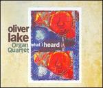 What I Heard - Oliver Lake Organ Quartet