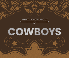 What I Know about Cowboys