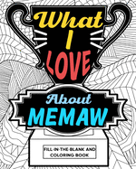 What I Love About Memaw Coloring Book: Coloring Books for Adults, Mother Day Coloring Book, Gift for Grandma