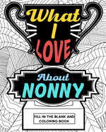What I Love About Nonny Coloring Book: Coloring Books for Adults, Mother Day Coloring Book, Gift for Grandmother