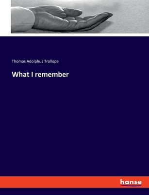 What I remember - Trollope, Thomas Adolphus