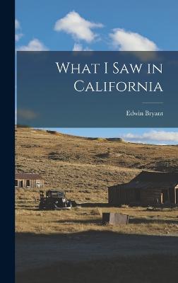 What I Saw in California - Bryant, Edwin