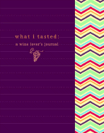 What I Tasted: A Wine Journal