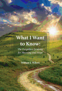 What I Want to Know: The Forgotten Evidence for Meaning and Hope