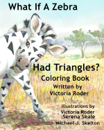 What If a Zebra Had Triangles?: Coloring Book